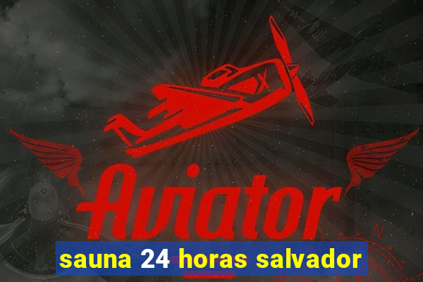 sauna 24 horas salvador